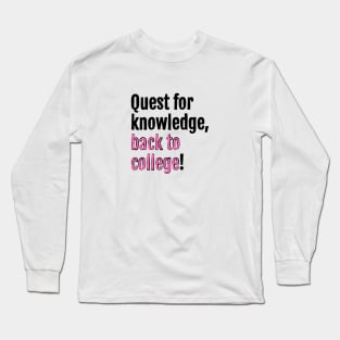 Quest for knowledge, back to college! Long Sleeve T-Shirt